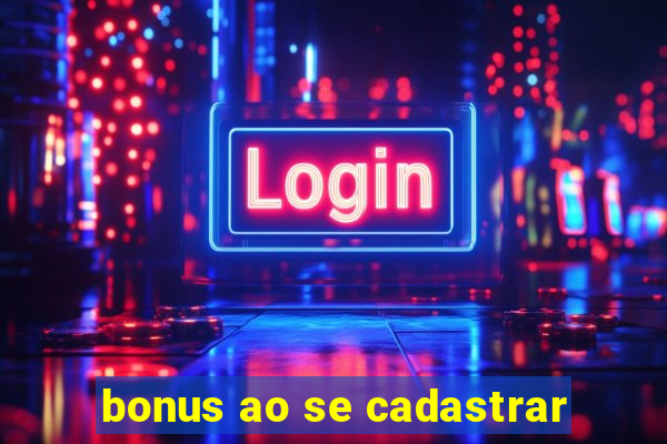 bonus ao se cadastrar