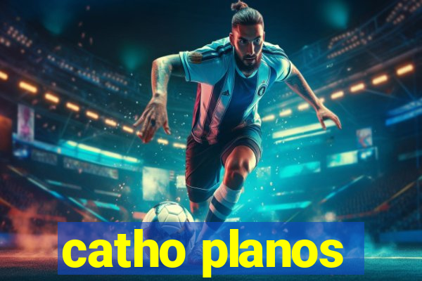 catho planos