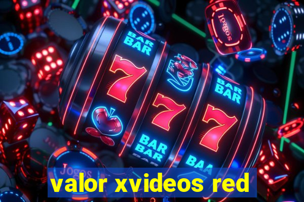 valor xvideos red