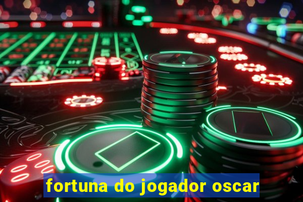 fortuna do jogador oscar