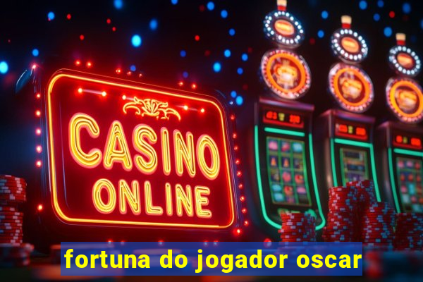 fortuna do jogador oscar