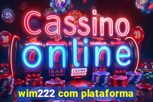 wim222 com plataforma