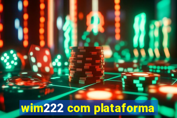 wim222 com plataforma