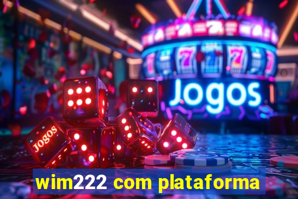 wim222 com plataforma