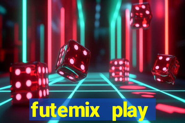 futemix play futebol ao vivo