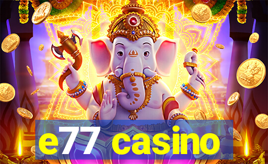 e77 casino