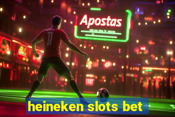 heineken slots bet