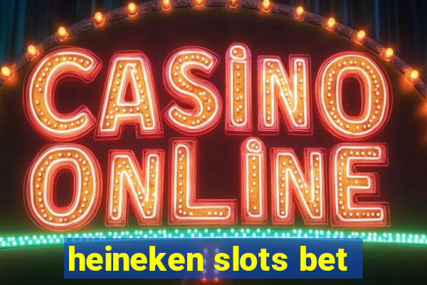 heineken slots bet