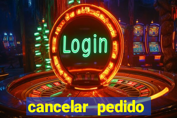 cancelar pedido casas bahia