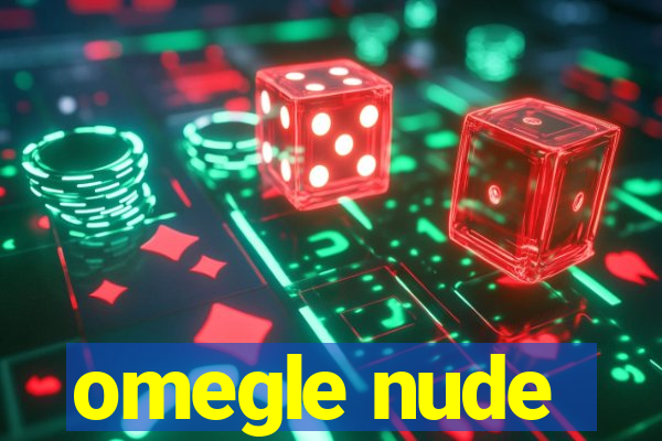 omegle nude