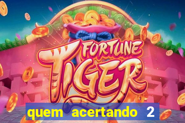 quem acertando 2 numeros mega sena ganha