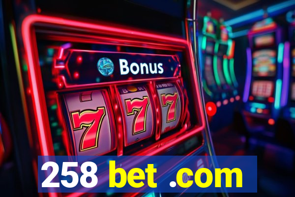 258 bet .com