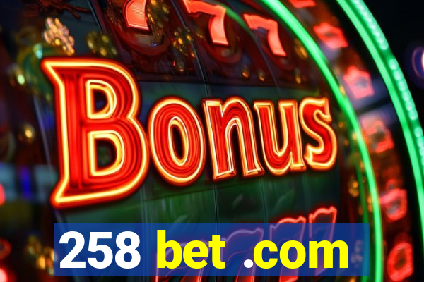 258 bet .com