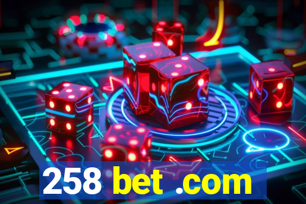 258 bet .com