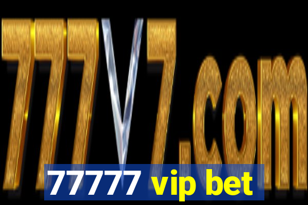 77777 vip bet