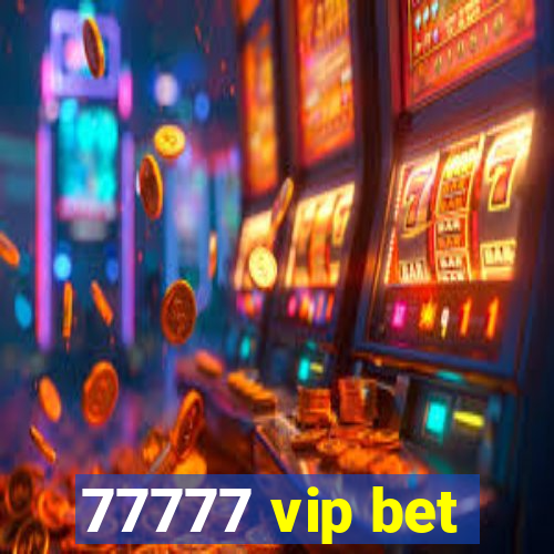 77777 vip bet