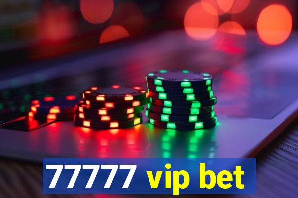 77777 vip bet