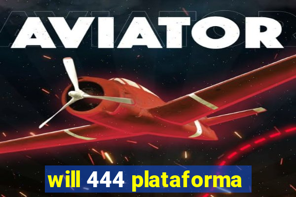 will 444 plataforma