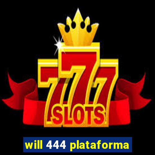 will 444 plataforma