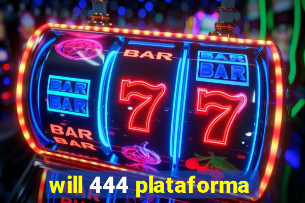 will 444 plataforma