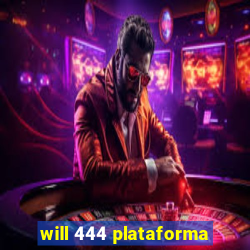 will 444 plataforma