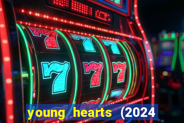 young hearts (2024 assistir online gratis)