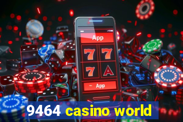 9464 casino world