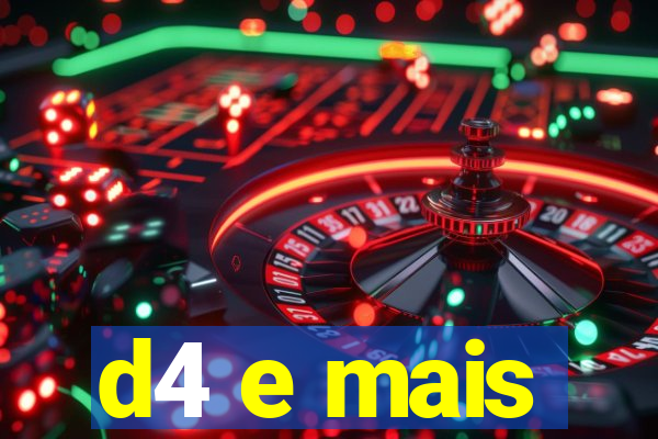 d4 e mais