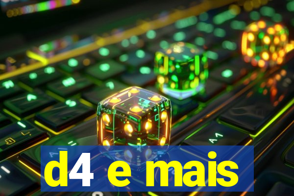 d4 e mais