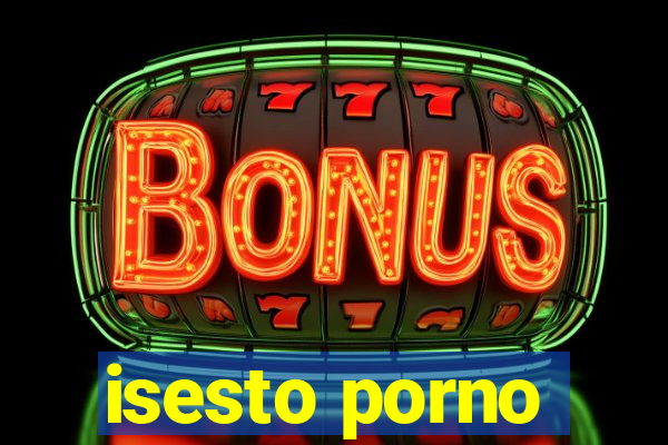 isesto porno