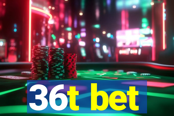 36t bet