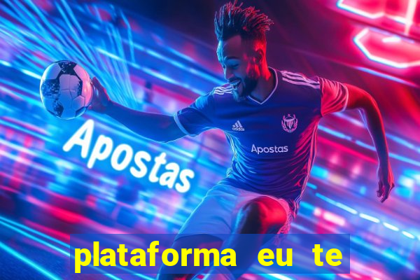 plataforma eu te amo pg