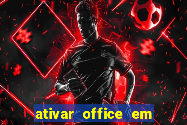 ativar office em 30 segundos