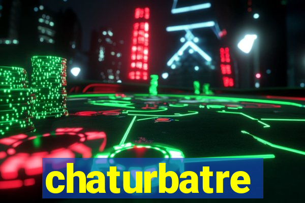 chaturbatre