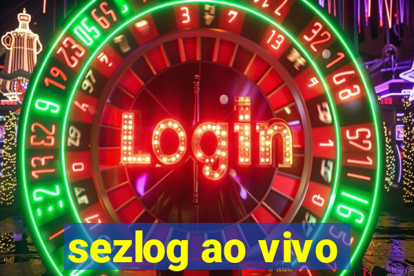 sezlog ao vivo