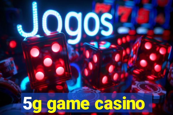 5g game casino