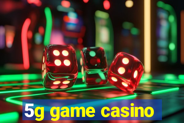 5g game casino