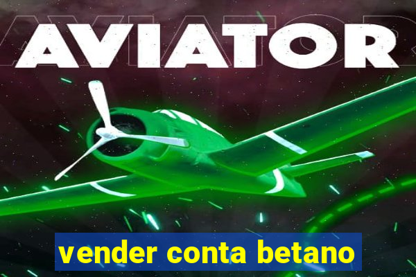 vender conta betano