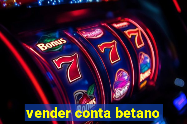 vender conta betano