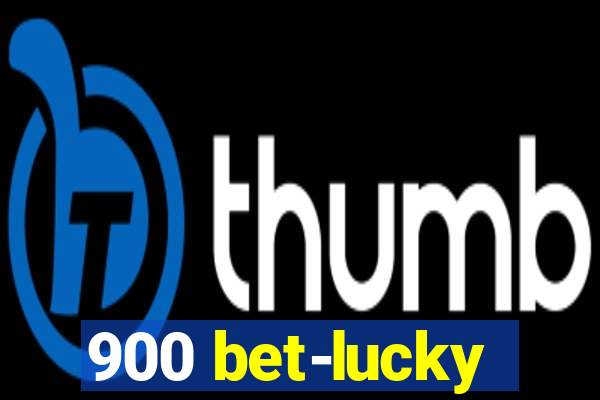 900 bet-lucky