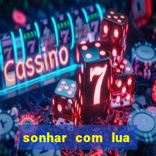 sonhar com lua jogo do bicho