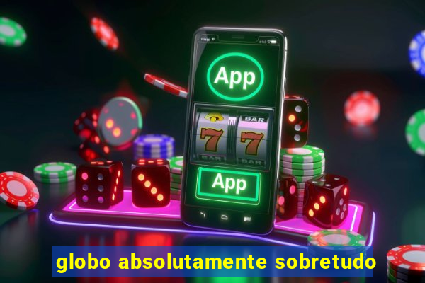 globo absolutamente sobretudo