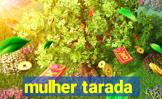 mulher tarada