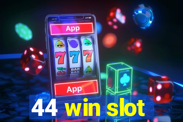 44 win slot