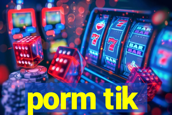 porm tik