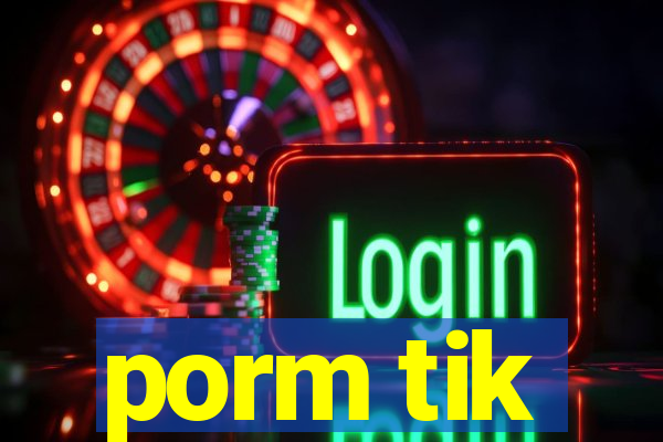 porm tik