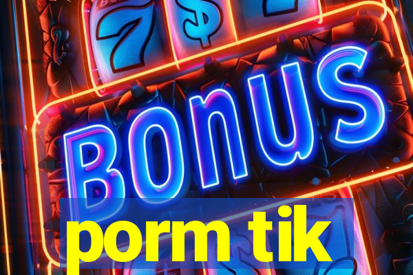 porm tik