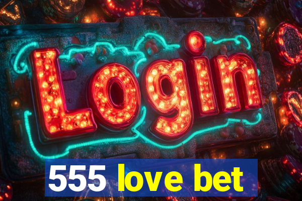 555 love bet