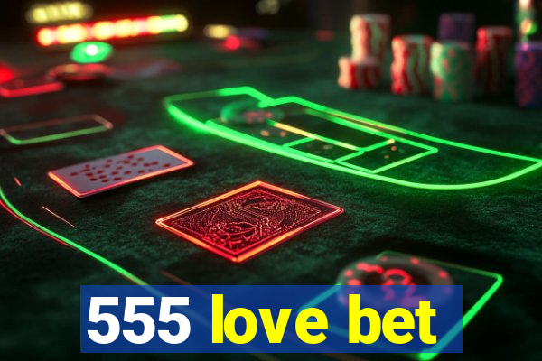 555 love bet