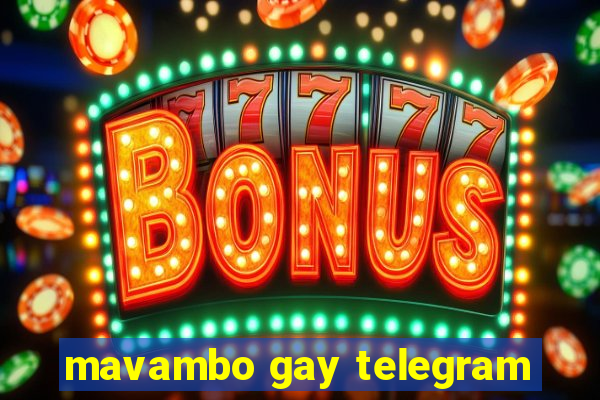 mavambo gay telegram